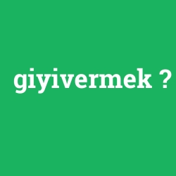 giyivermek