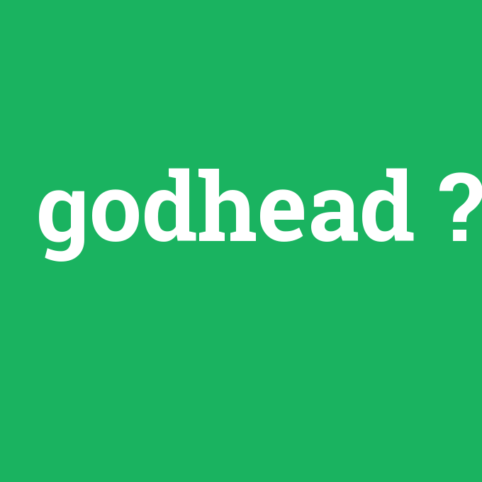 godhead, godhead nedir ,godhead ne demek