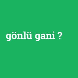 gönlü gani