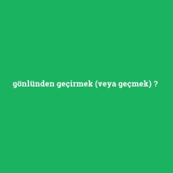 gönlünden geçirmek (veya geçmek) foto galeri