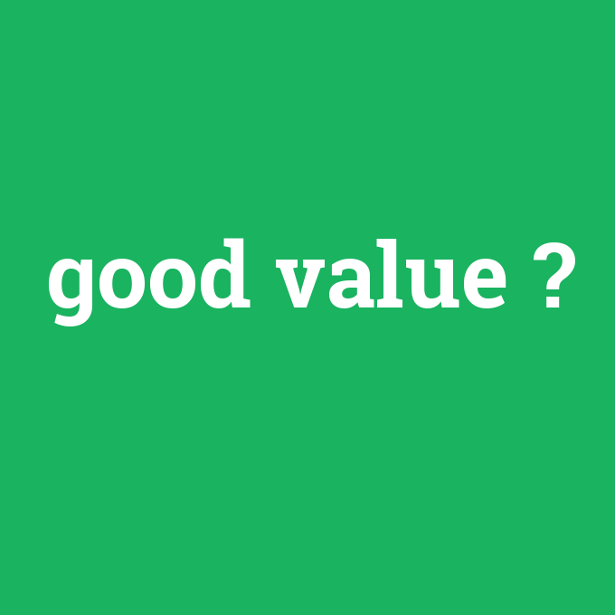 good value, good value nedir ,good value ne demek