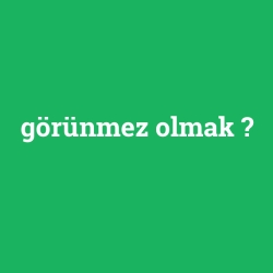 görünmez olmak