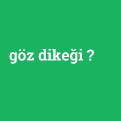 göz dikeği