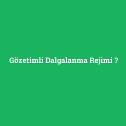 Gözetimli Dalgalanma Rejimi