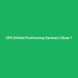 GPS (Global Positioning System) Cihazı