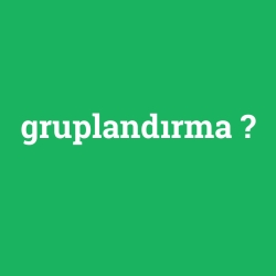 gruplandırma