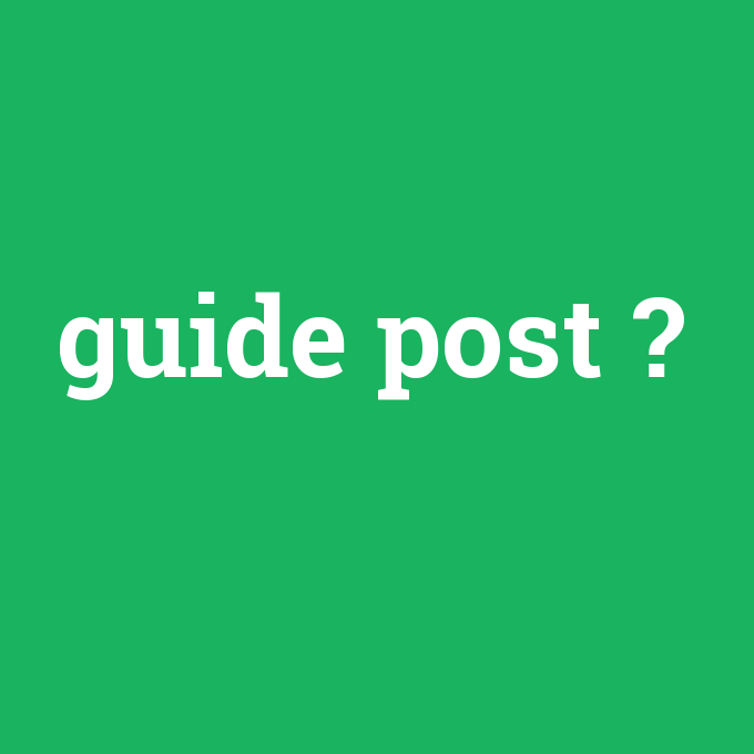 guide post, guide post nedir ,guide post ne demek