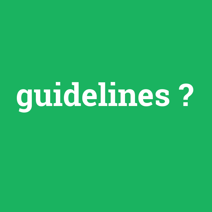 guidelines, guidelines nedir ,guidelines ne demek