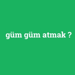 güm güm atmak