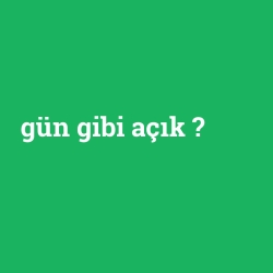 gün gibi açık