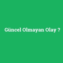 Güncel Olmayan Olay foto galeri