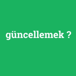 güncellemek