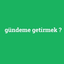 gündeme getirmek foto galeri