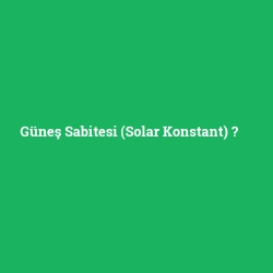 Güneş Sabitesi (Solar Konstant)