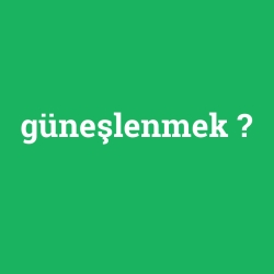 güneşlenmek