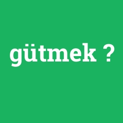 gütmek