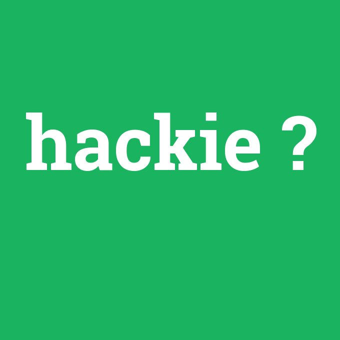hackie, hackie nedir ,hackie ne demek