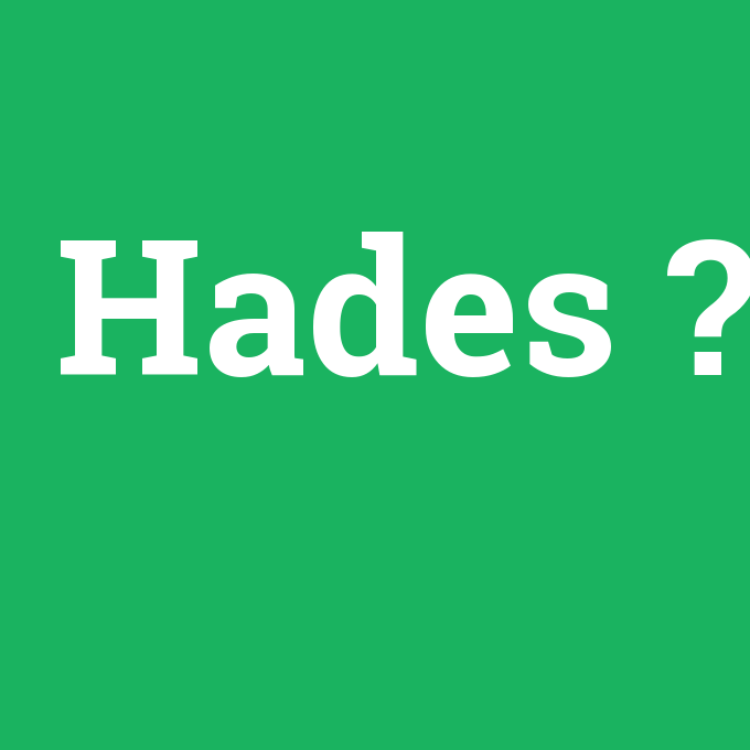 Hades, Hades nedir ,Hades ne demek