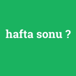 hafta sonu