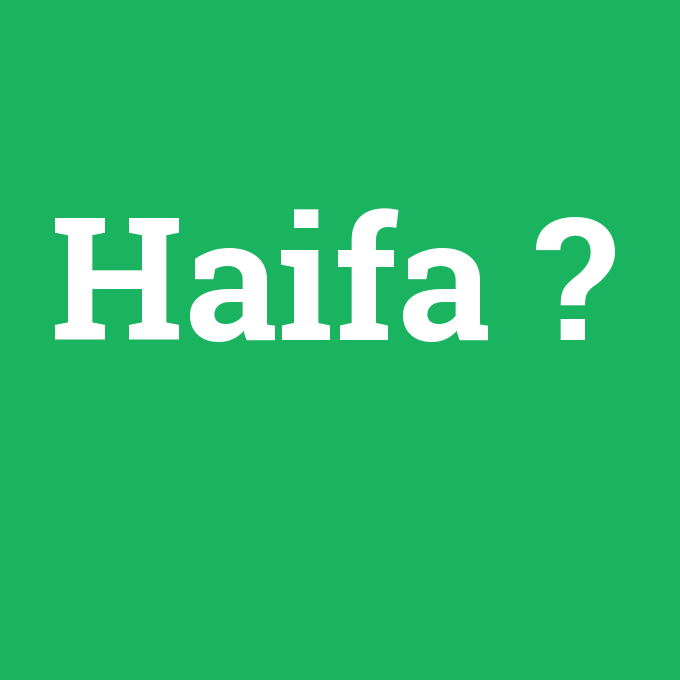 Haifa, Haifa nedir ,Haifa ne demek