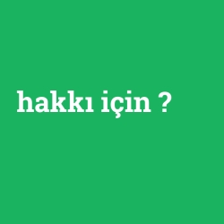 hakkı için