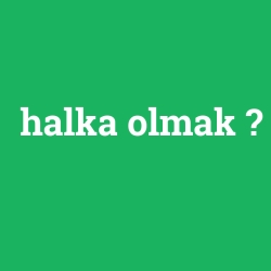 halka olmak