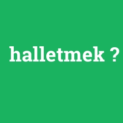 halletmek
