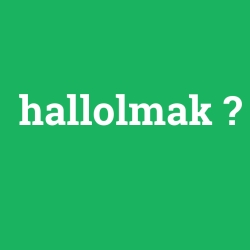 hallolmak
