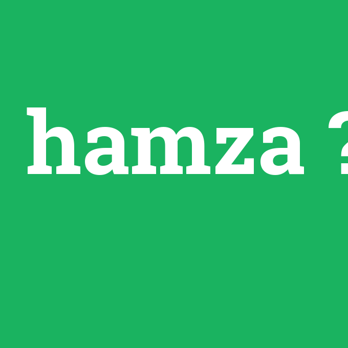 hamza, hamza nedir ,hamza ne demek