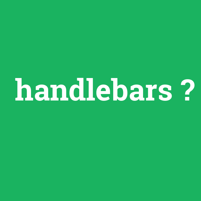 handlebars, handlebars nedir ,handlebars ne demek