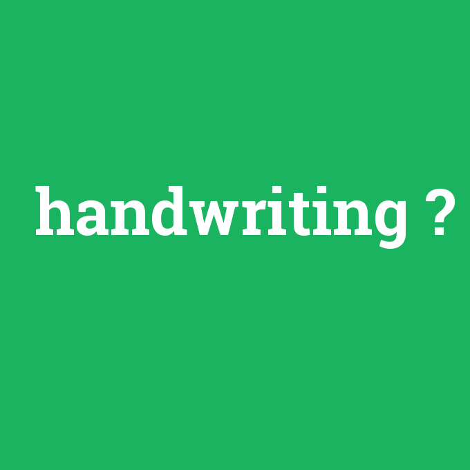 handwriting, handwriting nedir ,handwriting ne demek