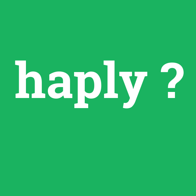haply, haply nedir ,haply ne demek