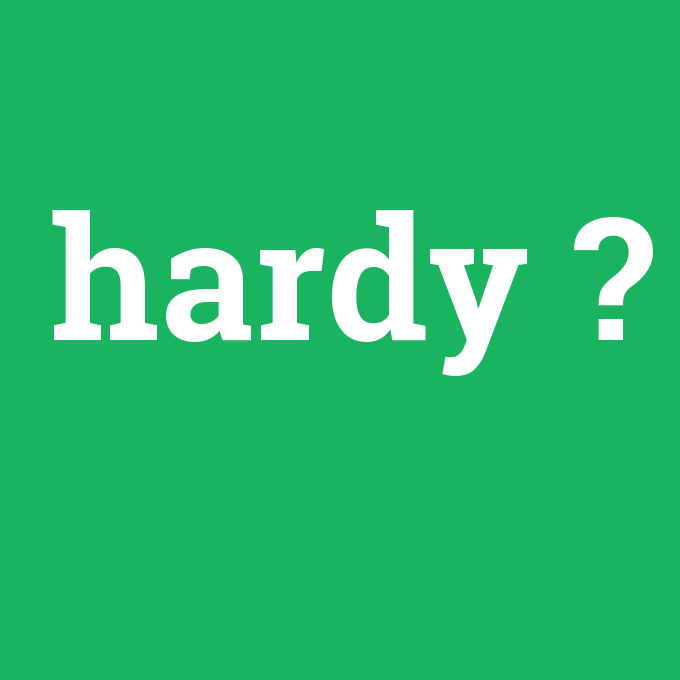 hardy, hardy nedir ,hardy ne demek