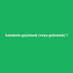 harekete geçirmek (veya getirmek)