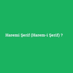 Haremi Şerif (Harem-i Şerif)