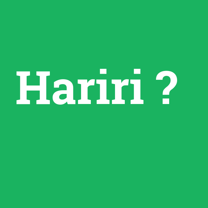 Hariri, Hariri nedir ,Hariri ne demek
