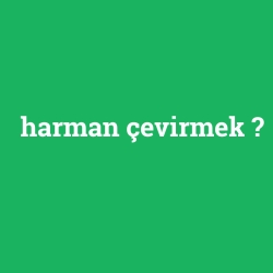 harman çevirmek
