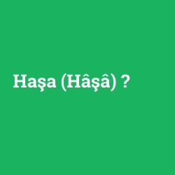 Haşa (Hâşâ)