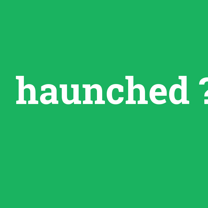 haunched, haunched nedir ,haunched ne demek