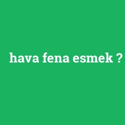 hava fena esmek foto galeri