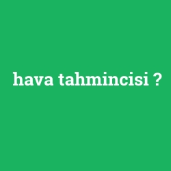 hava tahmincisi