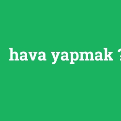 hava yapmak