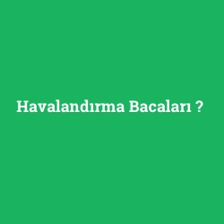 Havalandırma Bacaları