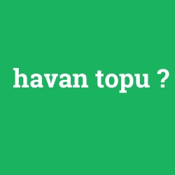 havan topu