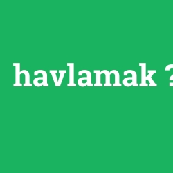 havlamak