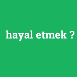 hayal etmek