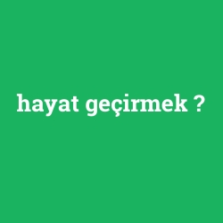 hayat geçirmek