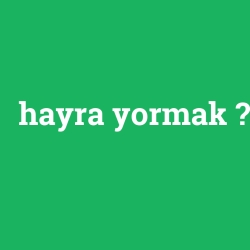 hayra yormak
