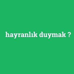hayranlık duymak