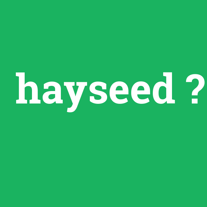 hayseed, hayseed nedir ,hayseed ne demek